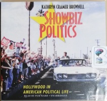 Showbiz Politics - Hollywood in American Political Life written by Kathryn Cramer Brownell performed by Pam Ward on CD (Unabridged)